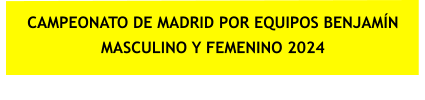 CAMPEONATO DE MADRID POR EQUIPOS BENJAMÍN MASCULINO Y FEMENINO 2024