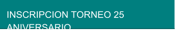 INSCRIPCION TORNEO 25 ANIVERSARIO