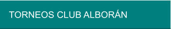 TORNEOS CLUB ALBORÁN