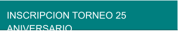 INSCRIPCION TORNEO 25 ANIVERSARIO