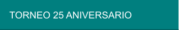 TORNEO 25 ANIVERSARIO